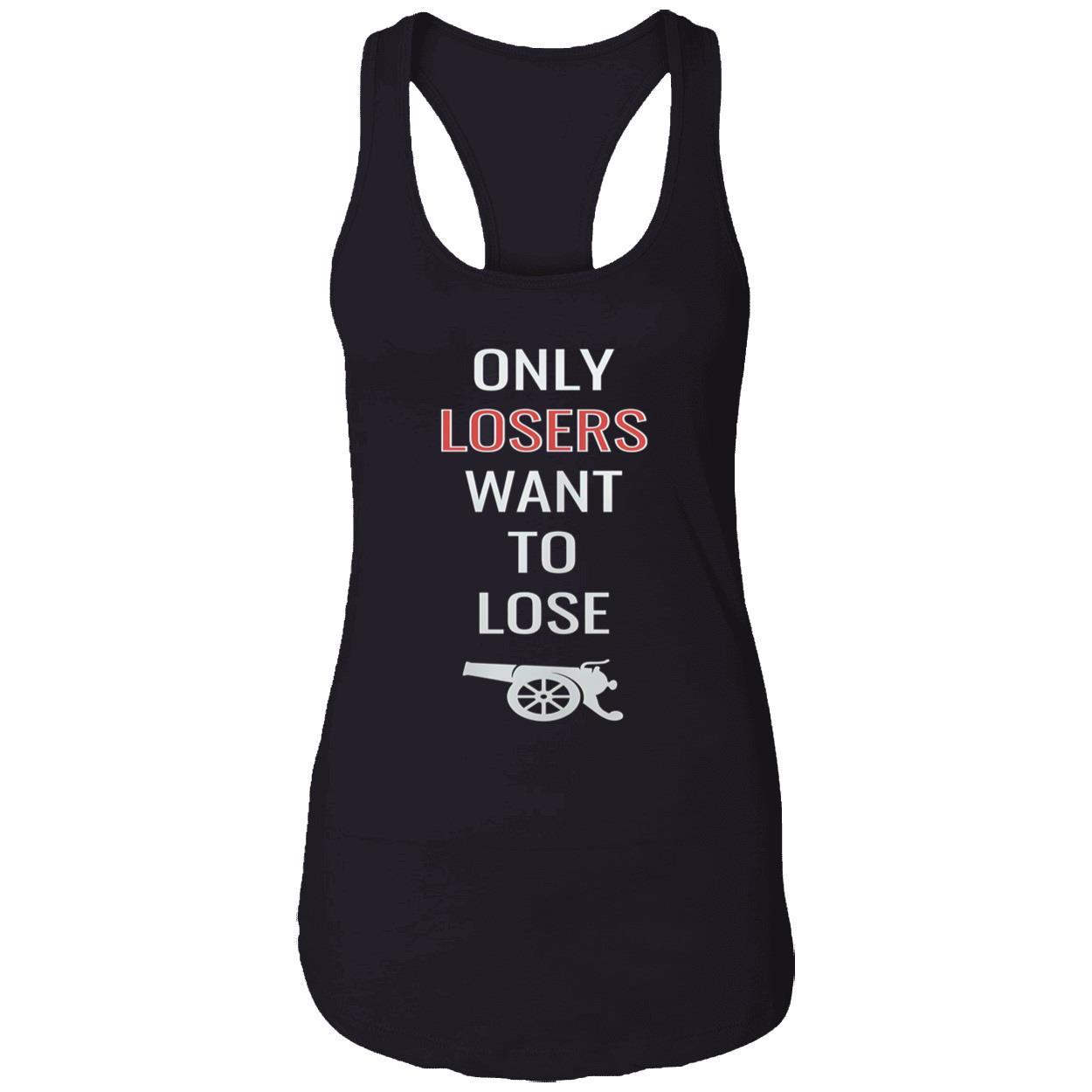 Only Losers Want To Lose Shirt Only Losers Want To Lose Shirt
