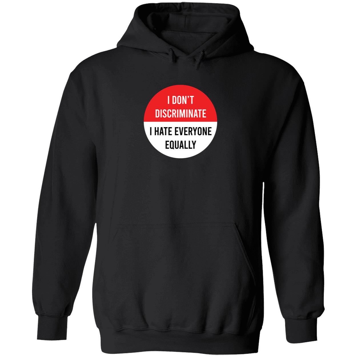 I Don’T Discriminate I Hate Everyone Equally Shirt I Don’T Discriminate I Hate Everyone Equally Shirt