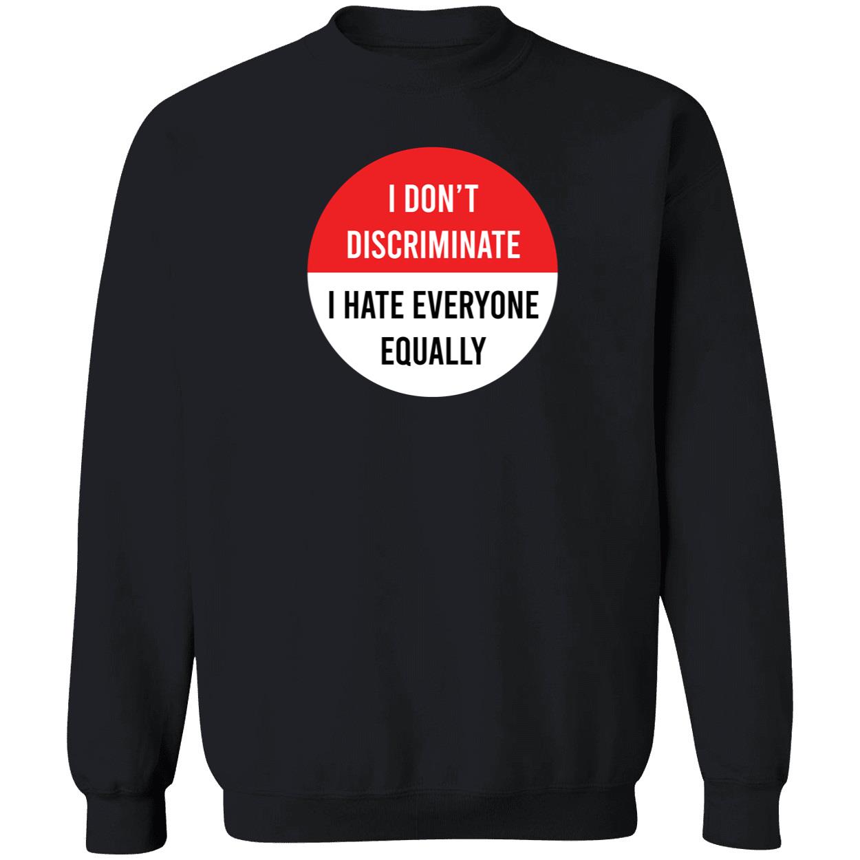 I Don’T Discriminate I Hate Everyone Equally Shirt I Don’T Discriminate I Hate Everyone Equally Shirt