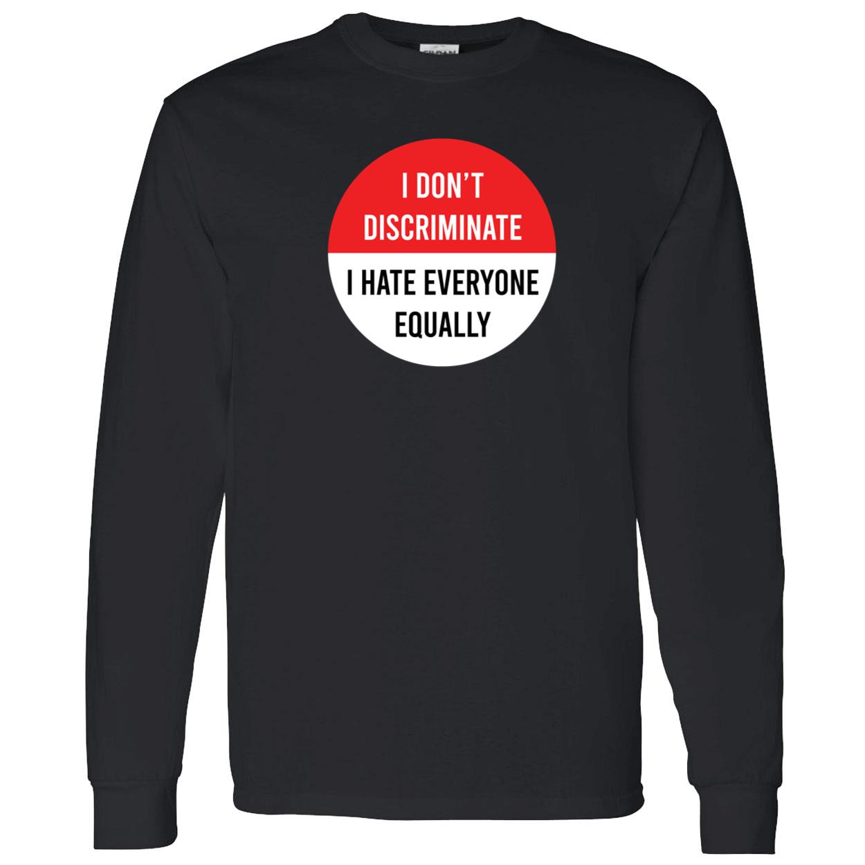 I Don’T Discriminate I Hate Everyone Equally Shirt I Don’T Discriminate I Hate Everyone Equally Shirt