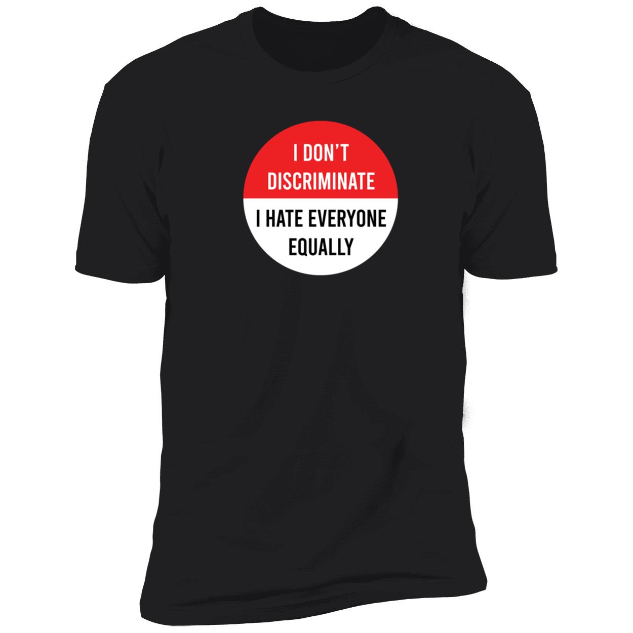 I Don’T Discriminate I Hate Everyone Equally Shirt I Don’T Discriminate I Hate Everyone Equally Shirt
