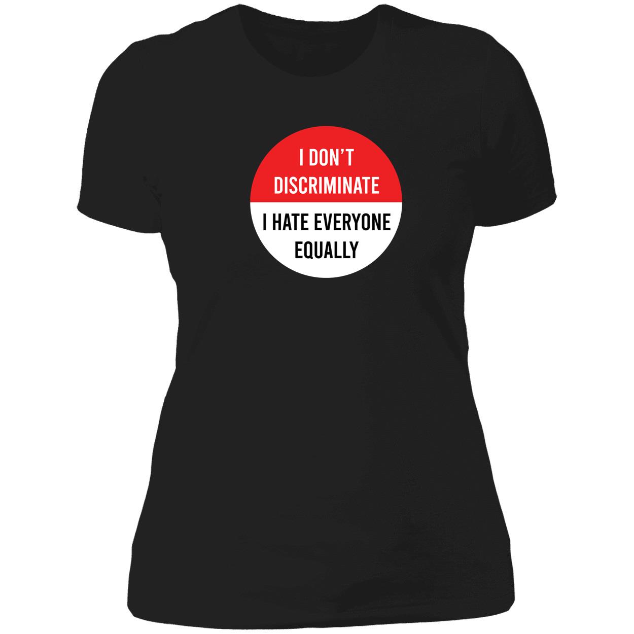 I Don’T Discriminate I Hate Everyone Equally Shirt I Don’T Discriminate I Hate Everyone Equally Shirt