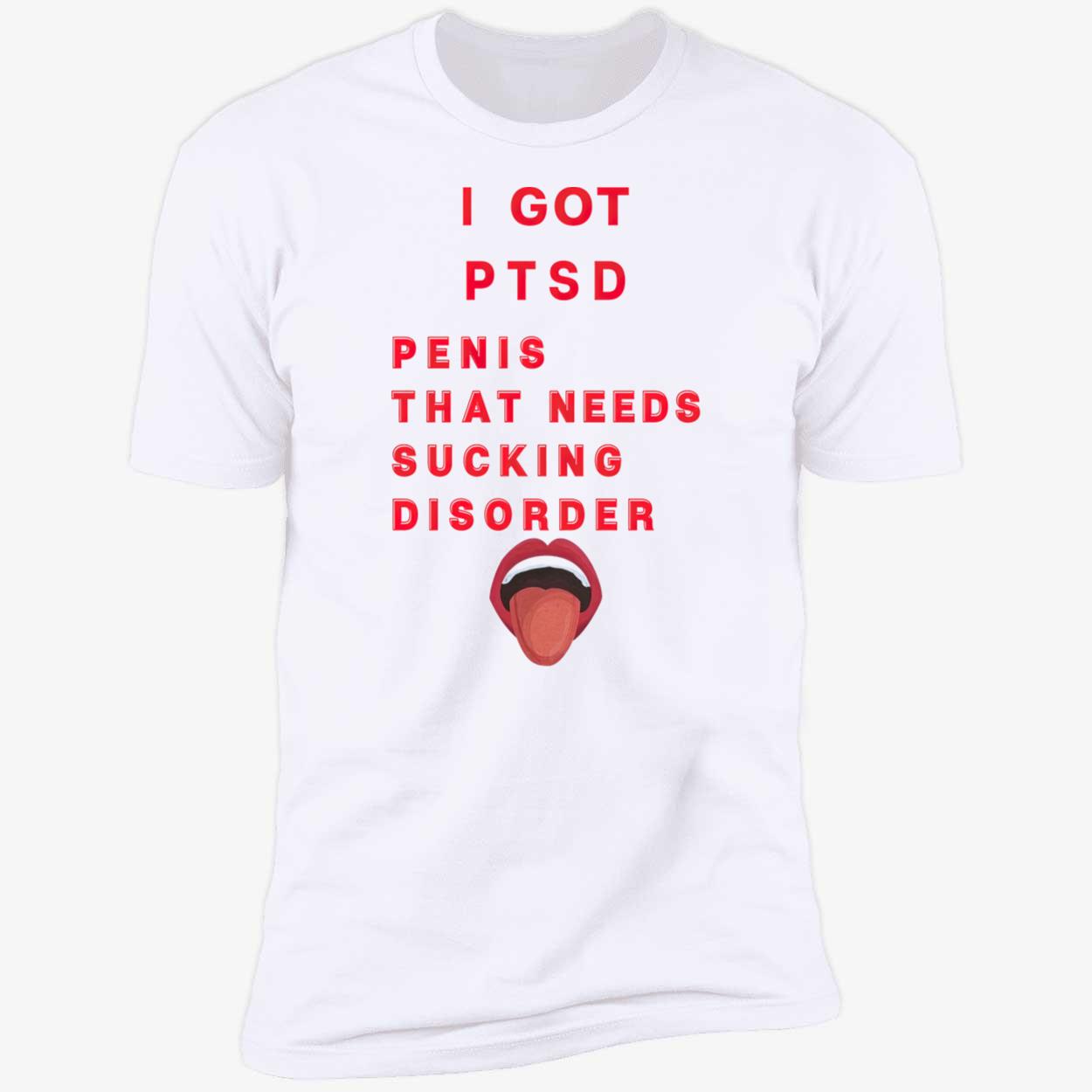 I Got Ptsd Pen*S That Needs S*Cking Disorder Shirt I Got Ptsd Pen*S That Needs S*Cking Disorder Shirt