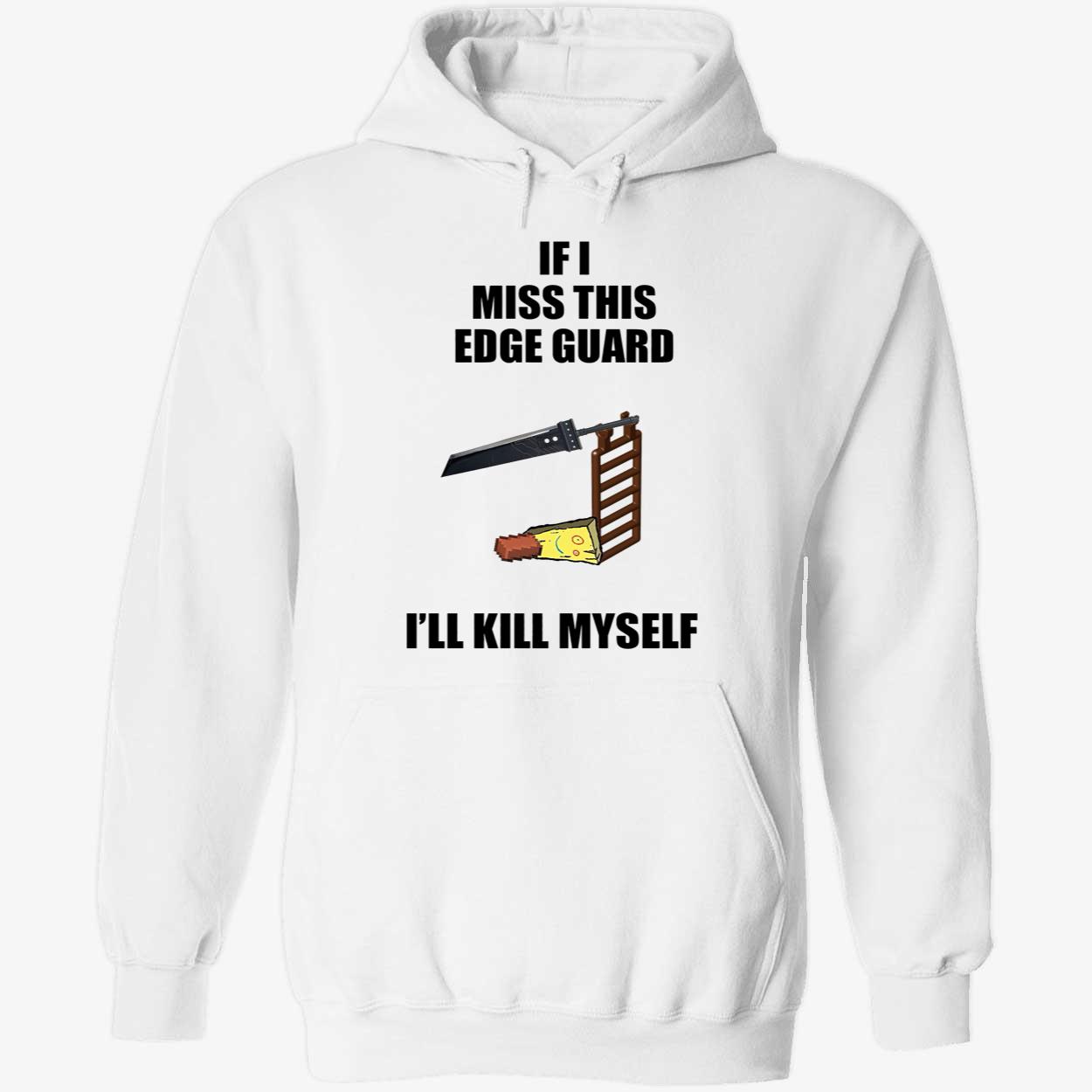 If I Miss This Edge Guard I’Ll Kill Myself Shirt If I Miss This Edge Guard I’Ll Kill Myself Shirt