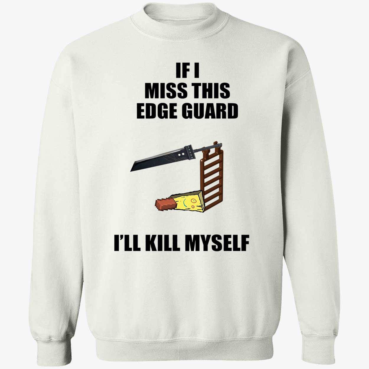 If I Miss This Edge Guard I’Ll Kill Myself Shirt If I Miss This Edge Guard I’Ll Kill Myself Shirt