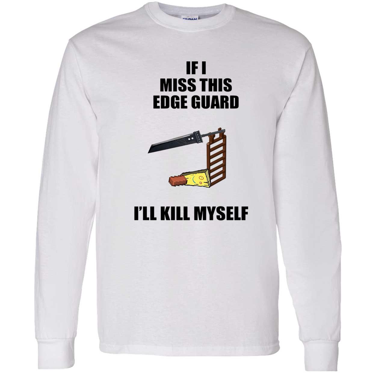 If I Miss This Edge Guard I’Ll Kill Myself Shirt If I Miss This Edge Guard I’Ll Kill Myself Shirt