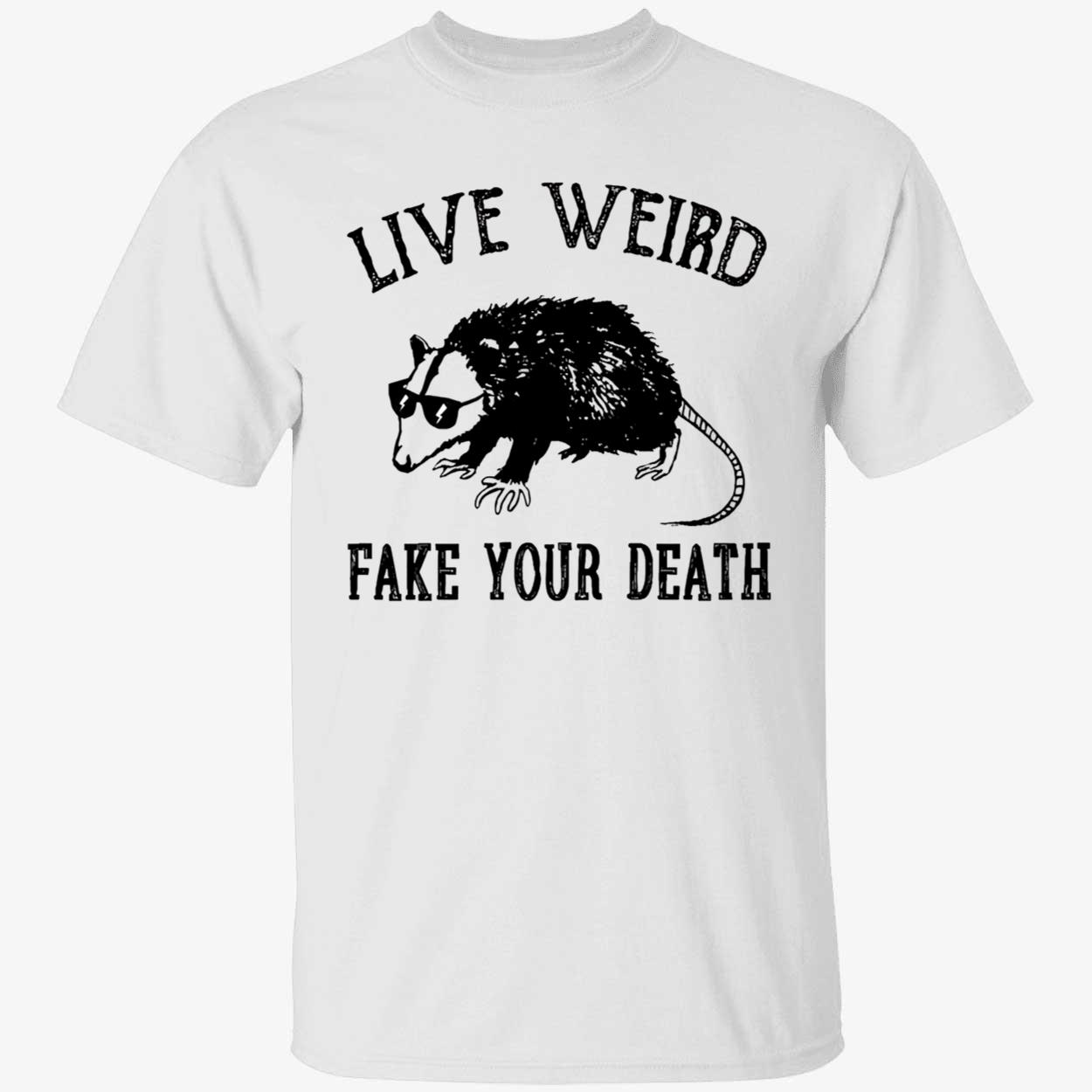 Opossum Live Weird Your Death Shirt