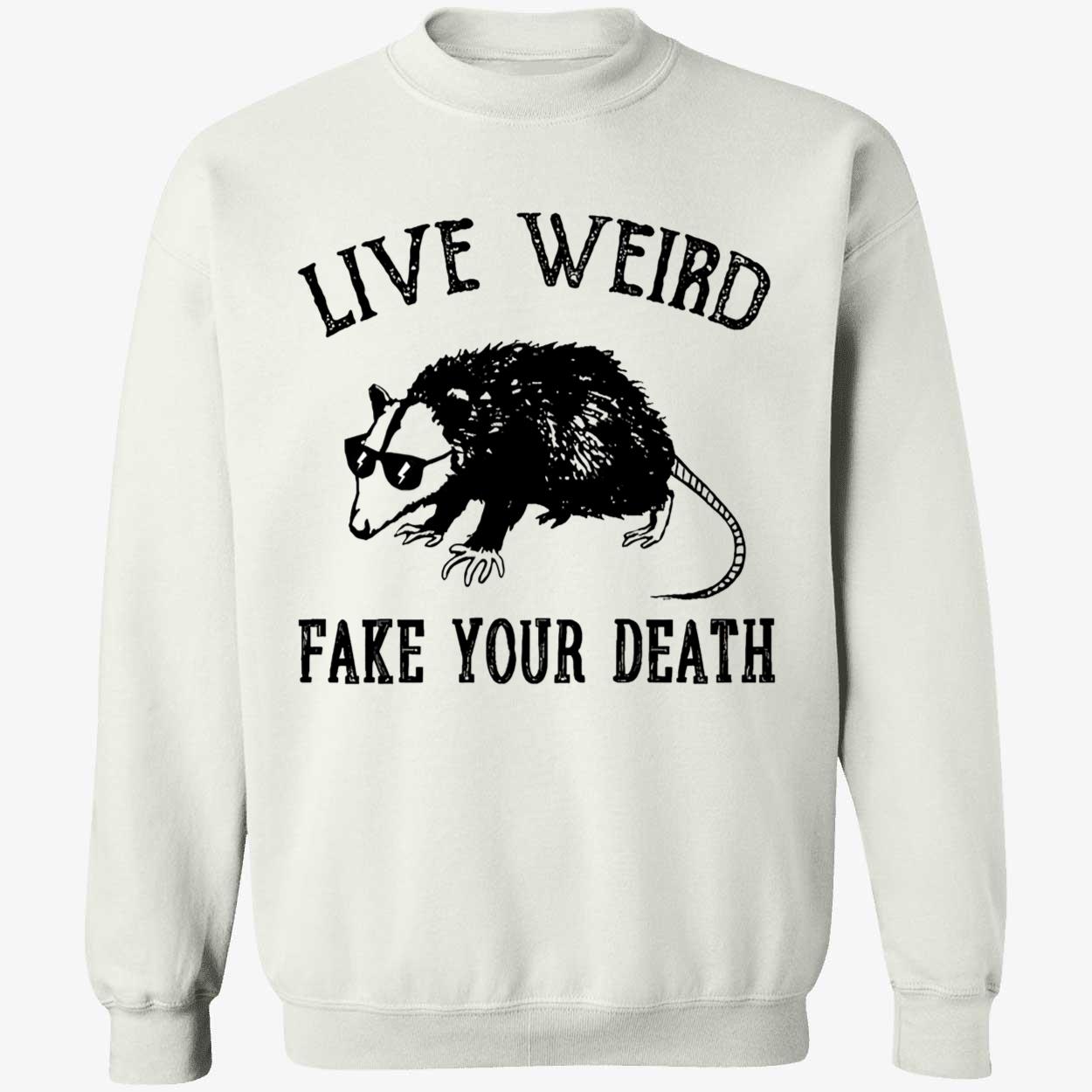 Opossum Live Weird Your Death Shirt Opossum Live Weird Your Death Shirt