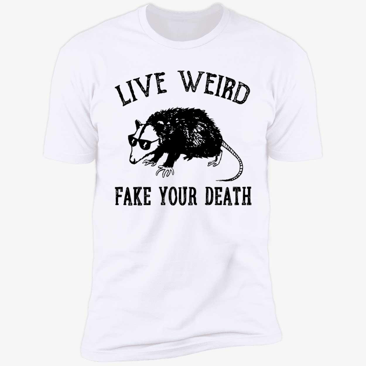 Opossum Live Weird Your Death Shirt Opossum Live Weird Your Death Shirt
