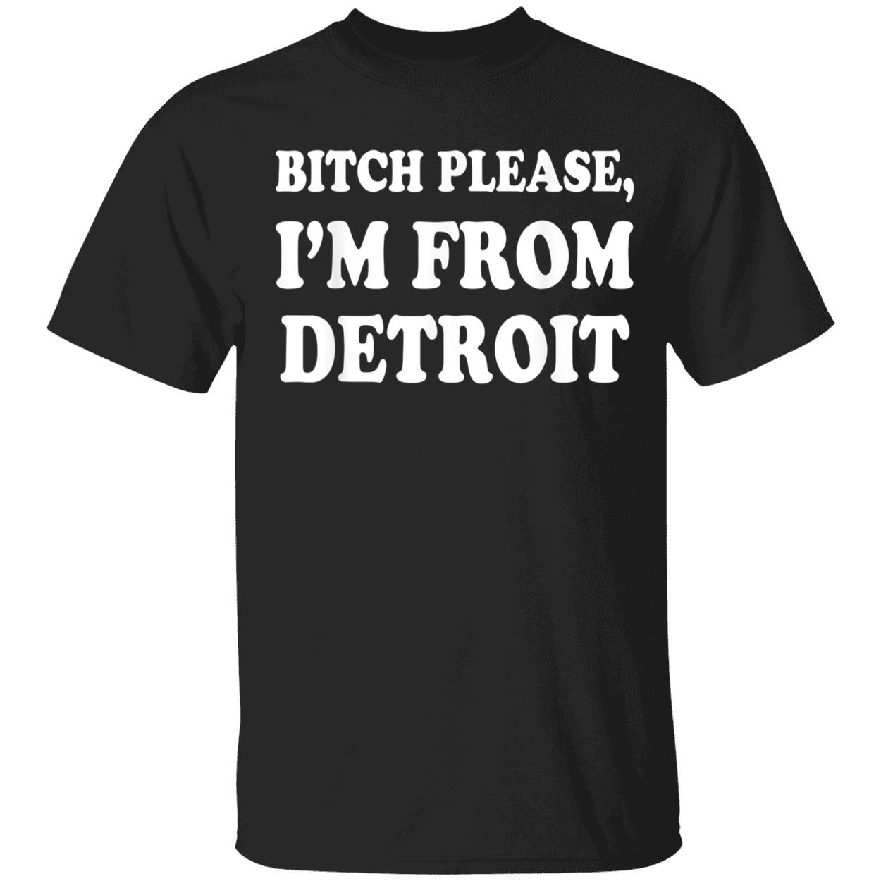 Bitch Please I’M From Detroit Shirt Bitch Please I’M From Detroit Shirt