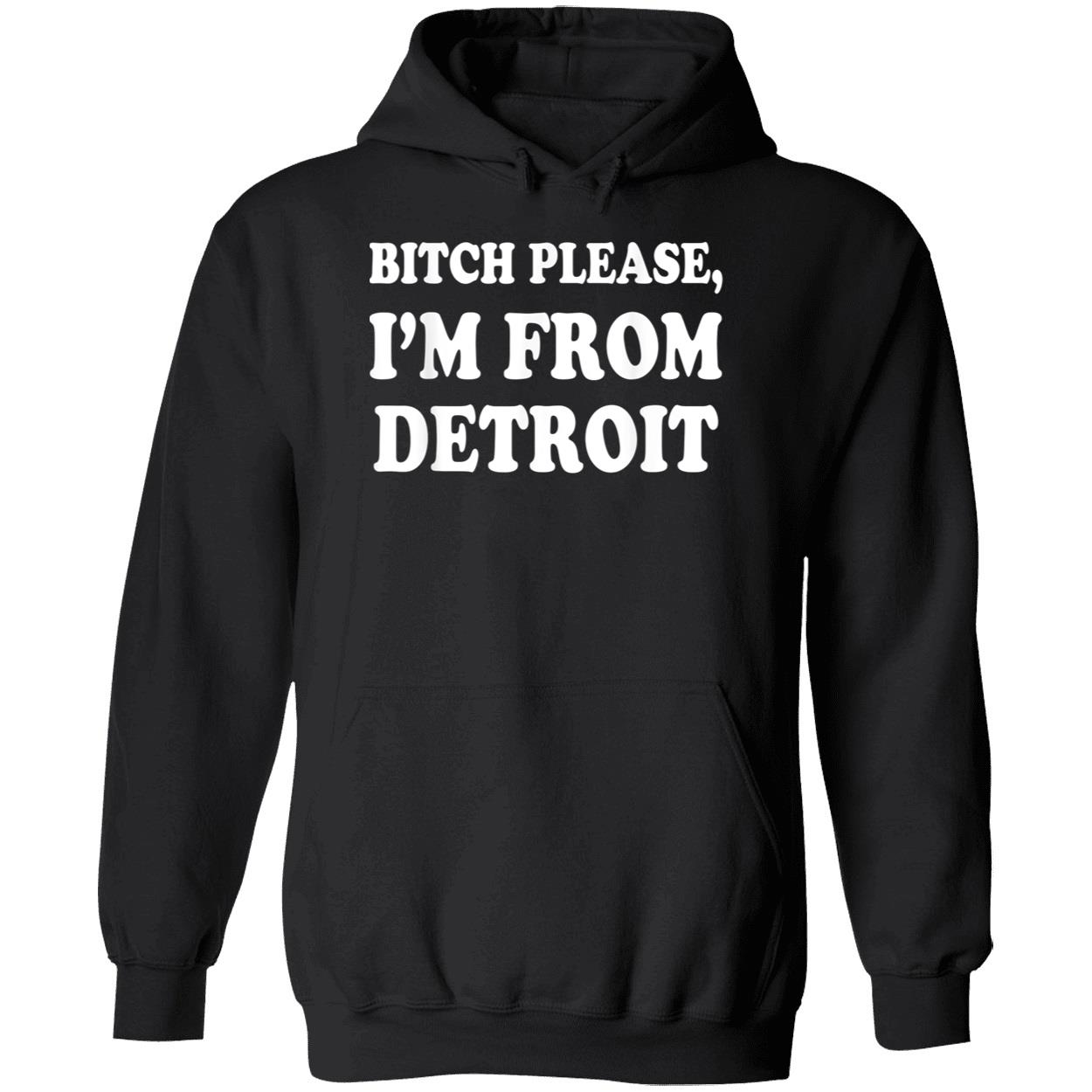 Bitch Please I’M From Detroit Shirt Bitch Please I’M From Detroit Shirt