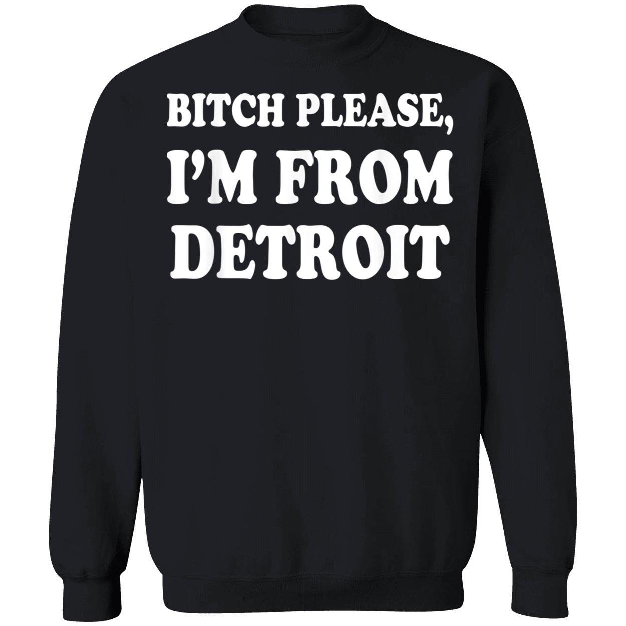 Bitch Please I’M From Detroit Shirt Bitch Please I’M From Detroit Shirt