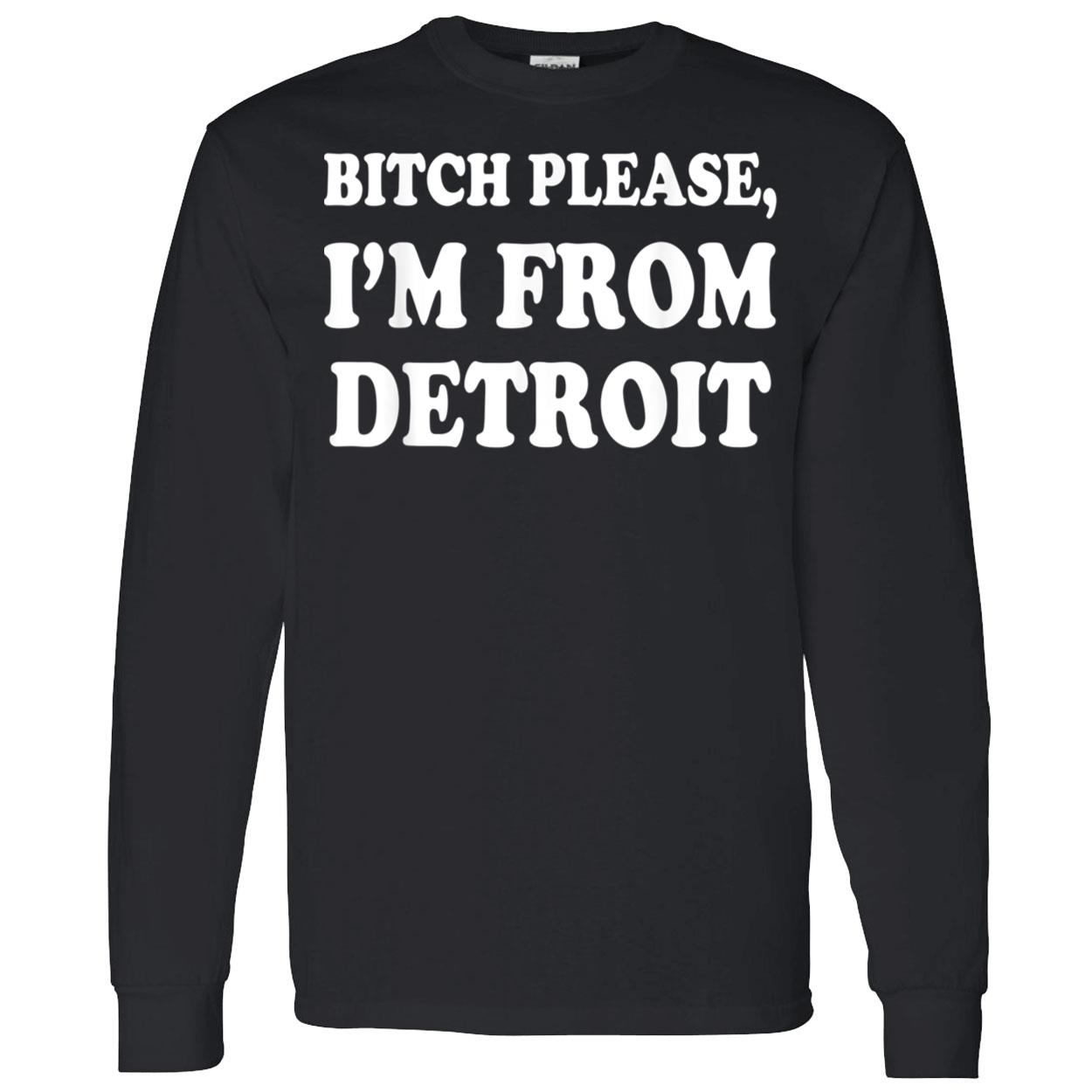 Bitch Please I’M From Detroit Shirt Bitch Please I’M From Detroit Shirt