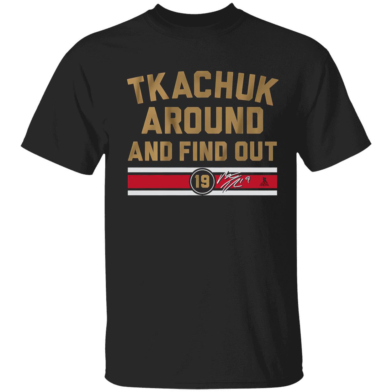 Tkachuk Around And Find Out Shirt Tkachuk Around And Find Out Shirt
