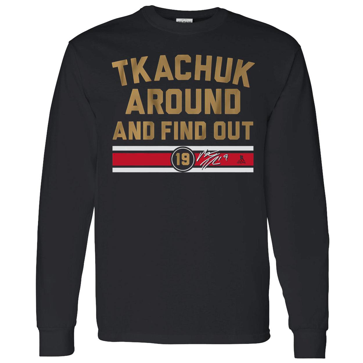 Tkachuk Around And Find Out Shirt Tkachuk Around And Find Out Shirt