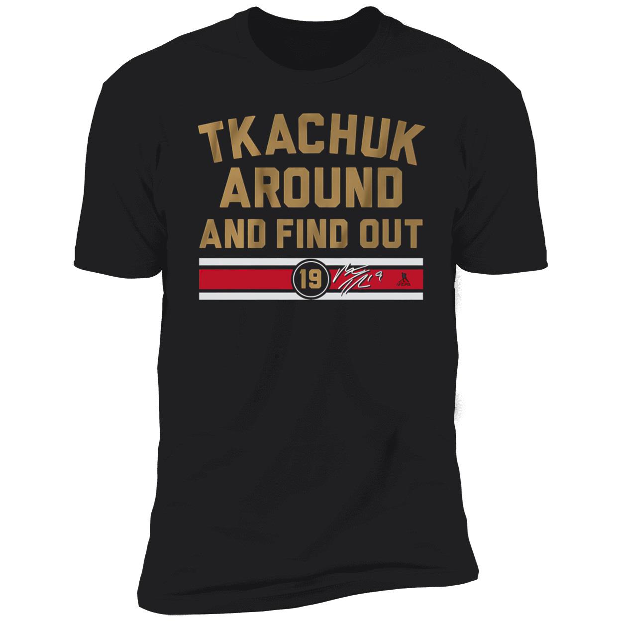 Tkachuk Around And Find Out Shirt Tkachuk Around And Find Out Shirt