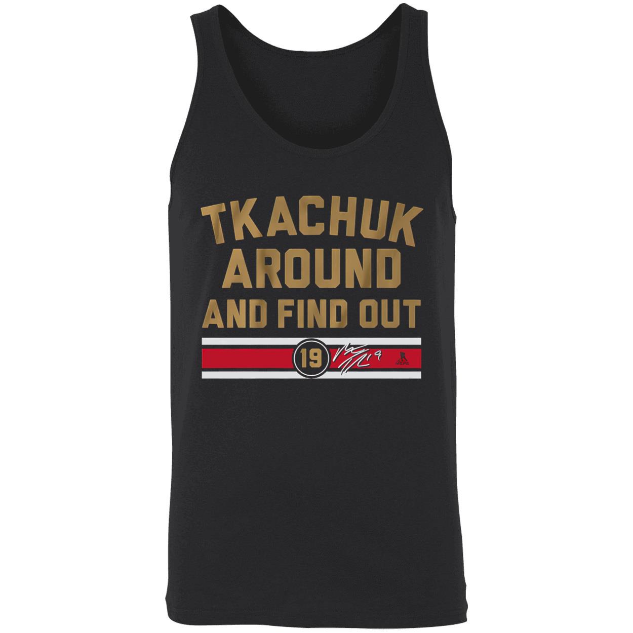 Tkachuk Around And Find Out Shirt Tkachuk Around And Find Out Shirt