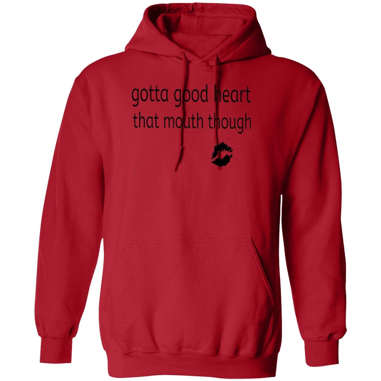 Gotta Good Heart That Mouth Though Shirt Gotta Good Heart That Mouth Though Shirt