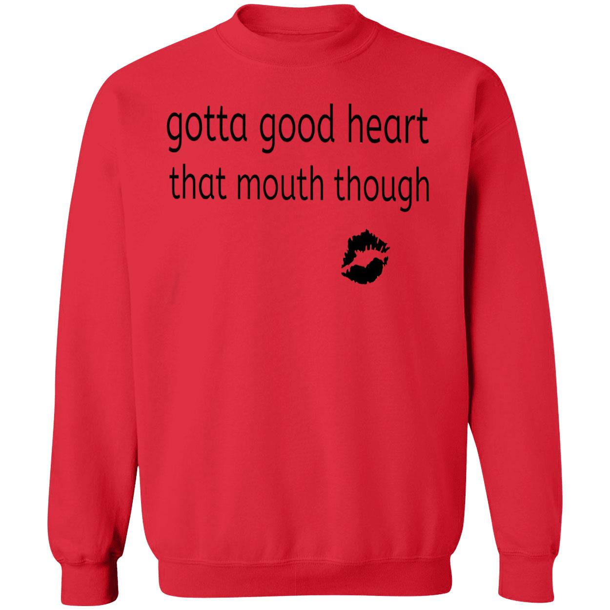 Gotta Good Heart That Mouth Though Shirt Gotta Good Heart That Mouth Though Shirt