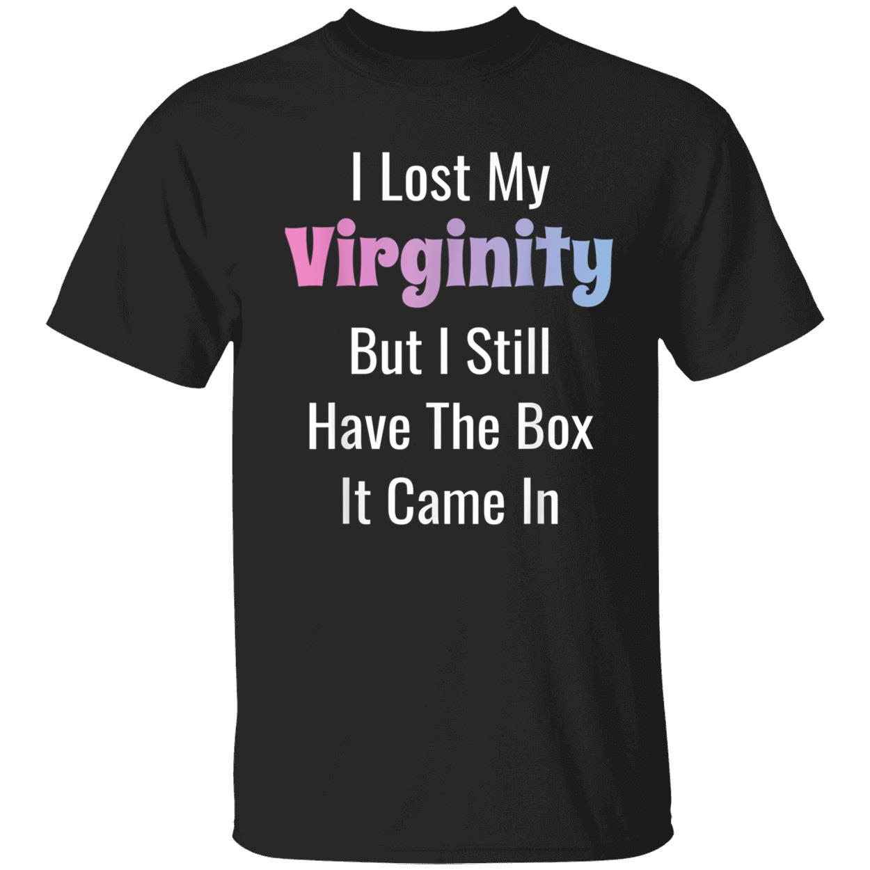 I Lost My Virginity But I Still Have The Box It Came In Shirt