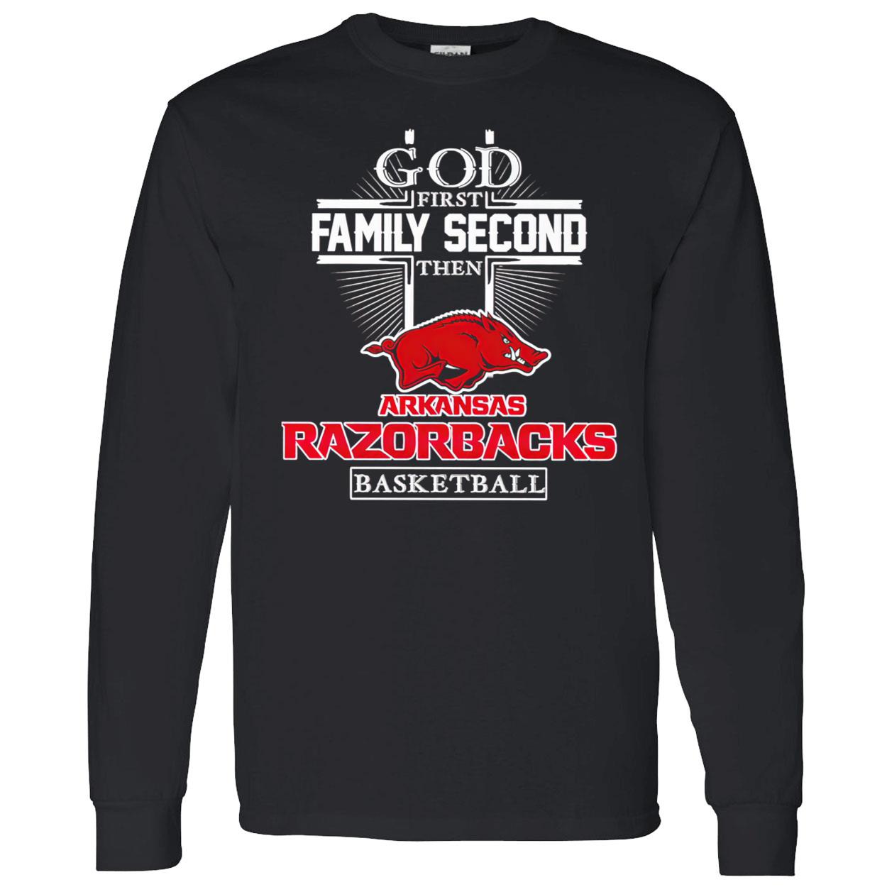 God First Family Second Then Razorbacks Basketball Shirt God First Family Second Then Razorbacks Basketball Shirt