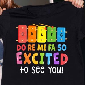 Do Re Mi Fa So Excited To See You Shirt