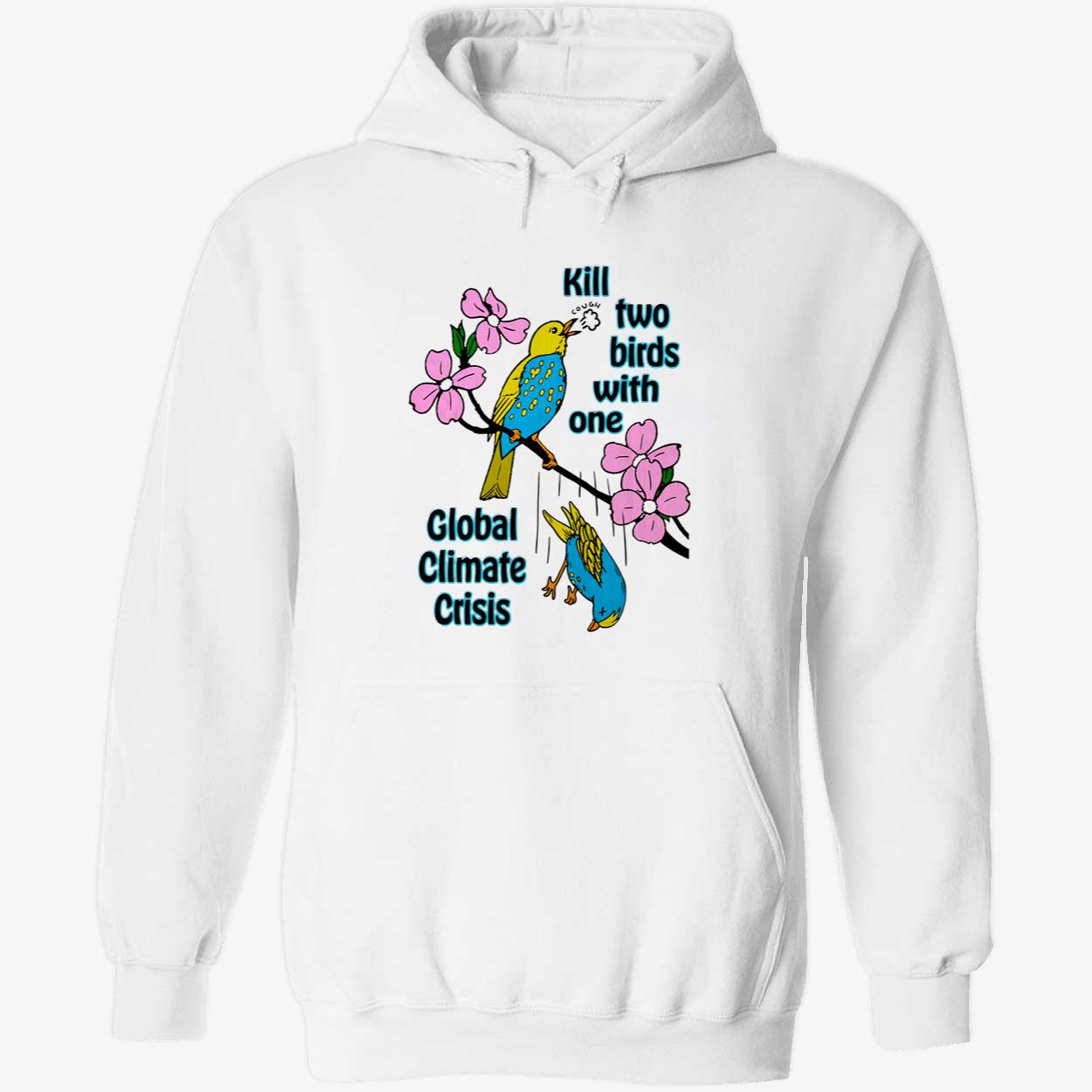 Kill Two Birds With One Golbal Climate Crisis Shirt Kill Two Birds With One Golbal Climate Crisis Shirt