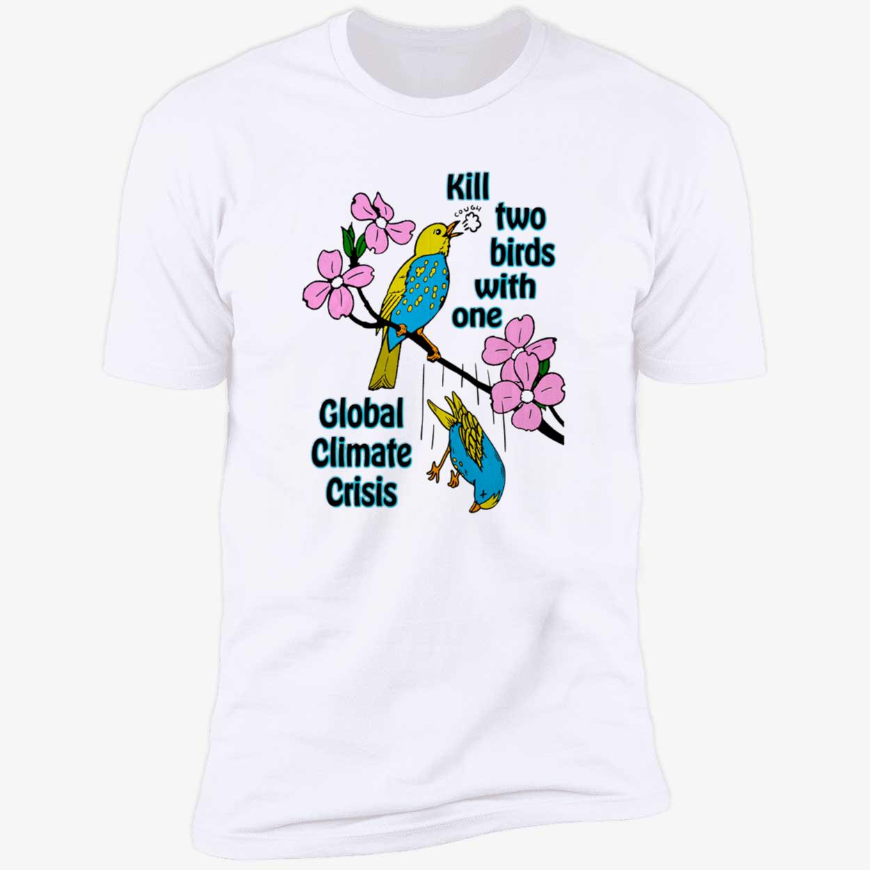 Kill Two Birds With One Golbal Climate Crisis Shirt Kill Two Birds With One Golbal Climate Crisis Shirt