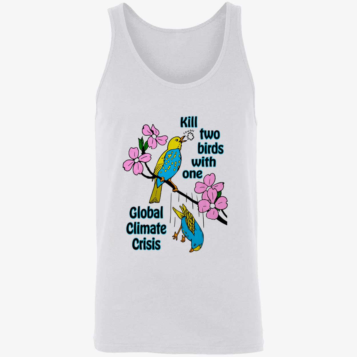Kill Two Birds With One Golbal Climate Crisis Shirt Kill Two Birds With One Golbal Climate Crisis Shirt