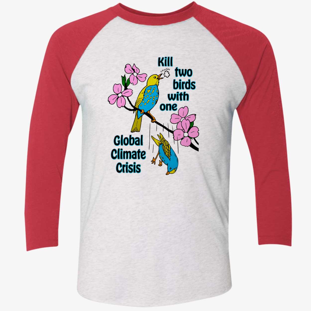 Kill Two Birds With One Golbal Climate Crisis Shirt Kill Two Birds With One Golbal Climate Crisis Shirt