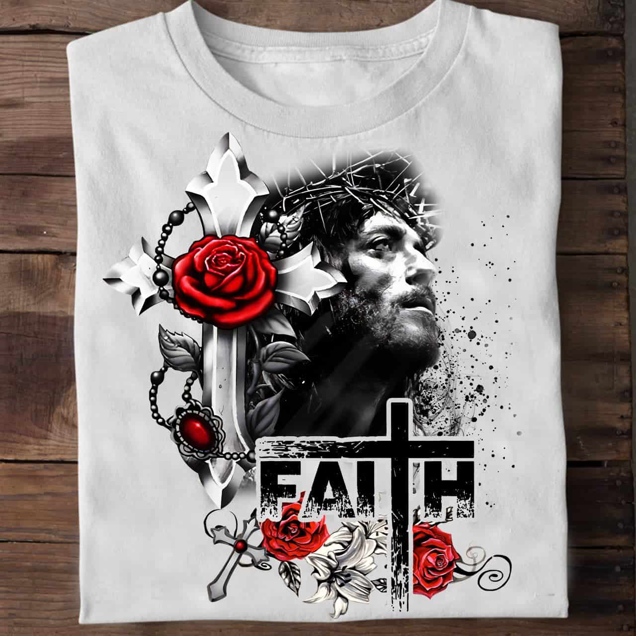 Jesus Faith And Roses Shirt Jesus Faith And Roses Shirt