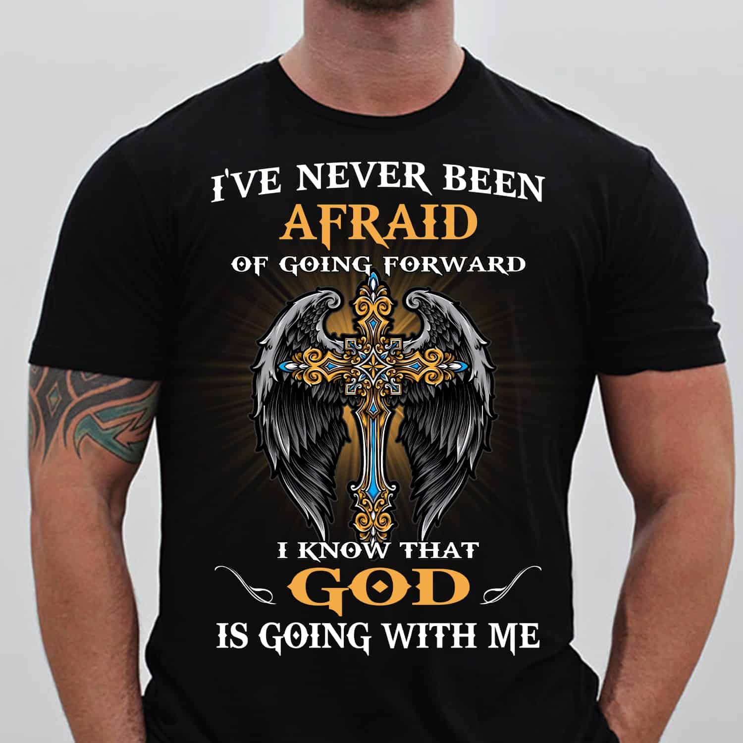 I’Ve Never Been Afraid Of Going Forward I Know That God Is Going With Me Shirt I’Ve Never Been Afraid Of Going Forward I Know That God Is Going With Me Shirt