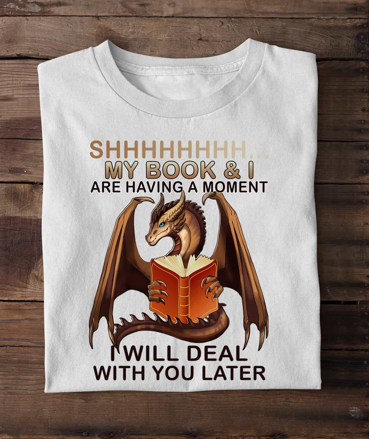 Dragon Shh My Nooks And I Are Having A Moment I Will Deal With You Later Shirt