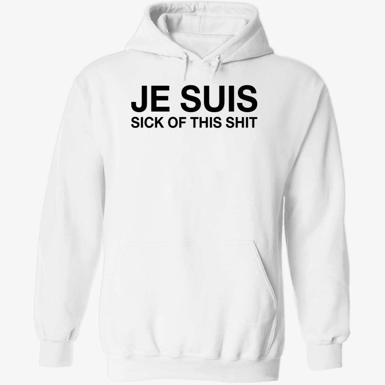Je Suis Sick Of This Sh*T Shirt Je Suis Sick Of This Sh*T Shirt