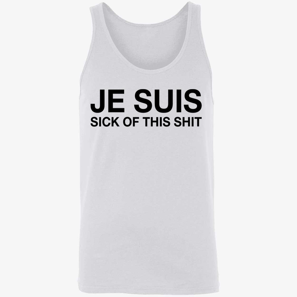 Je Suis Sick Of This Sh*T Shirt Je Suis Sick Of This Sh*T Shirt