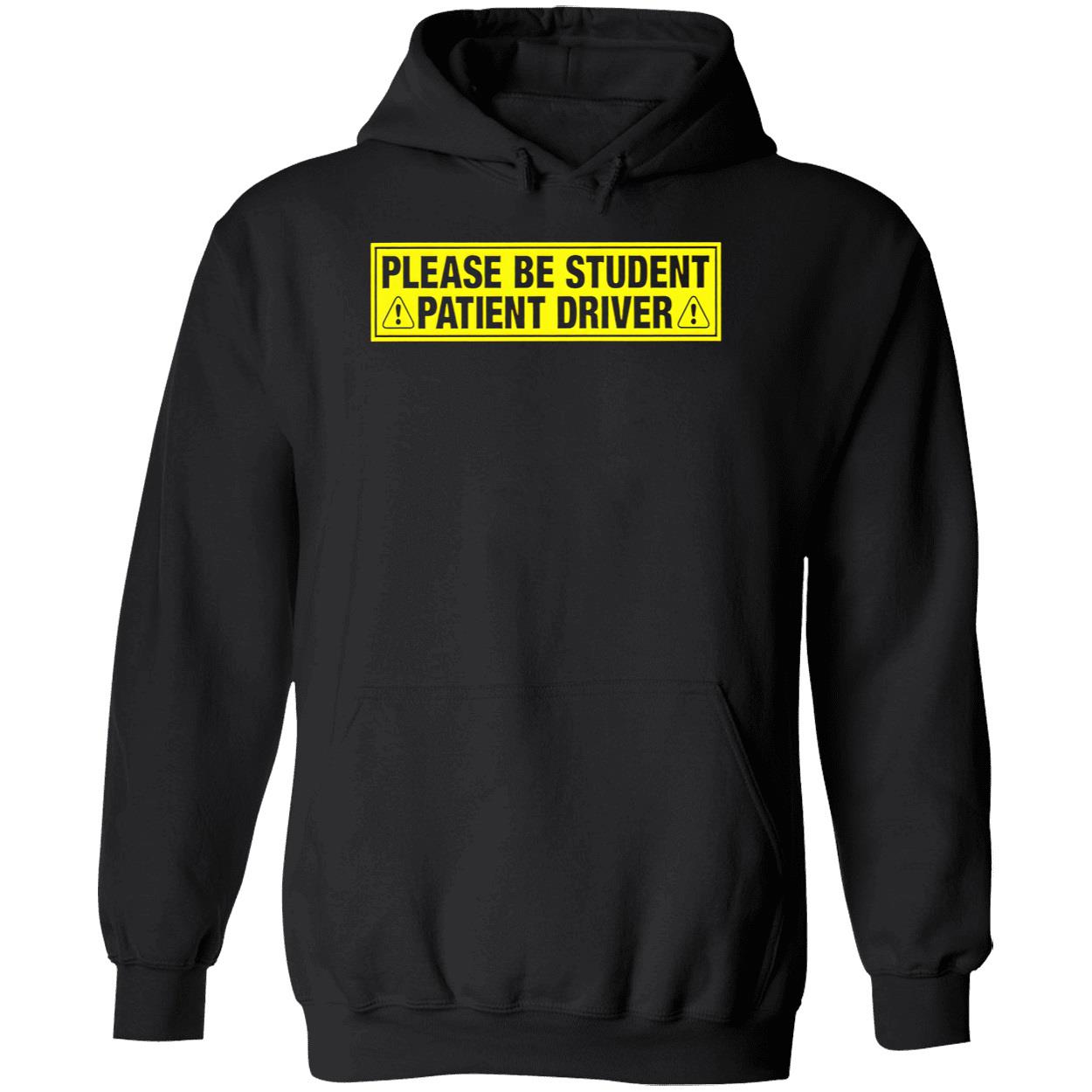 Please Be Student Patient Driver T-Shirt Please Be Student Patient Driver T-Shirt