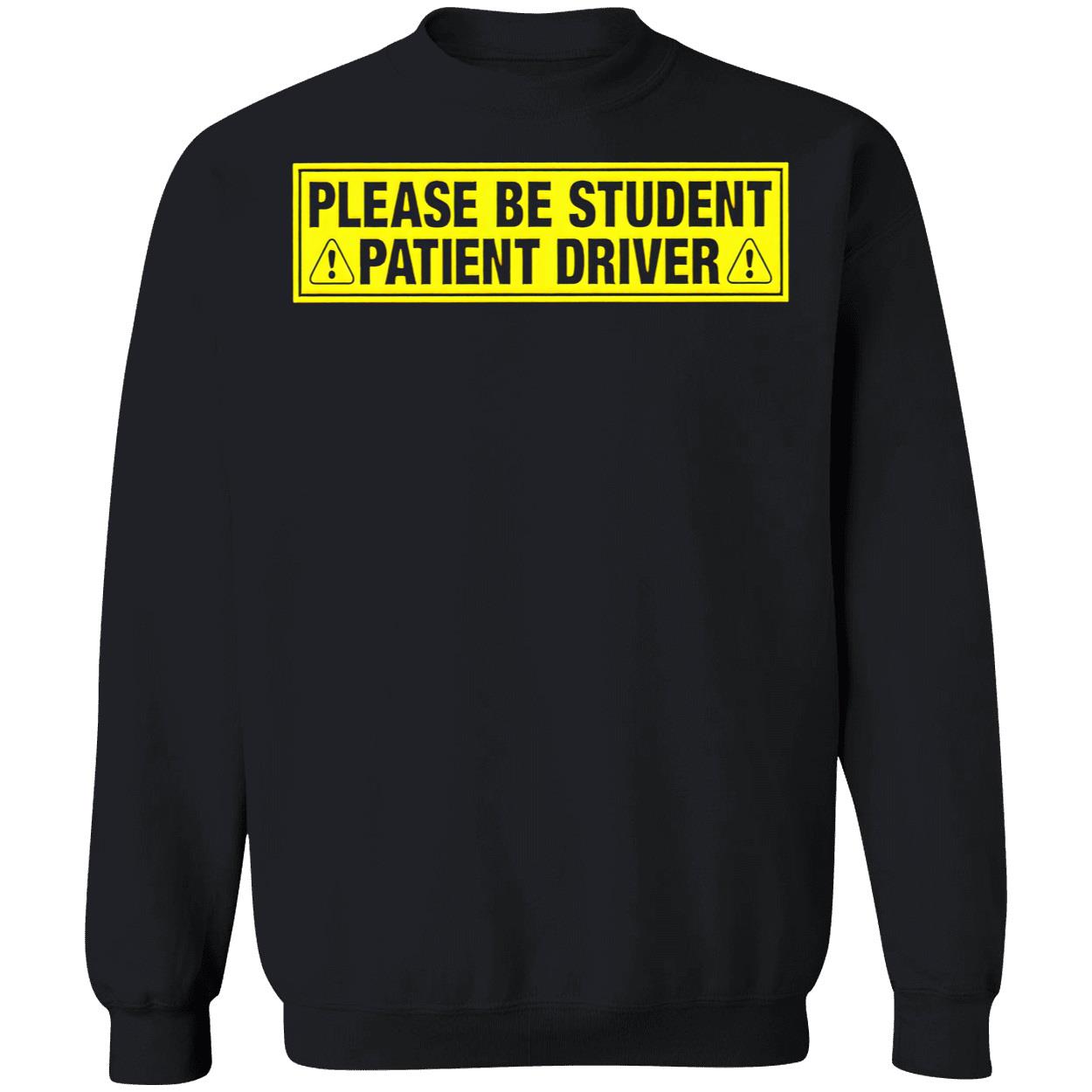 Please Be Student Patient Driver T-Shirt Please Be Student Patient Driver T-Shirt