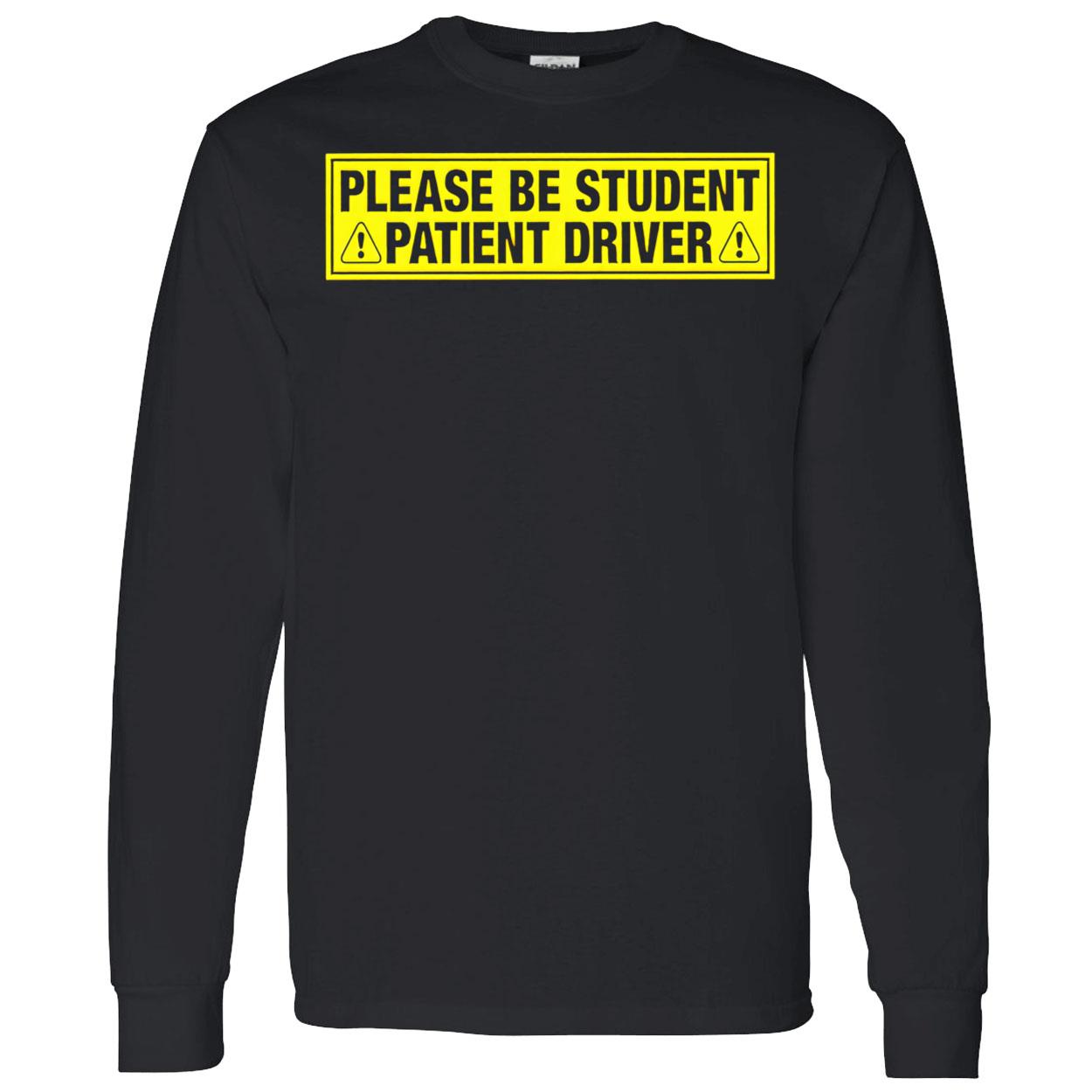 Please Be Student Patient Driver T-Shirt Please Be Student Patient Driver T-Shirt