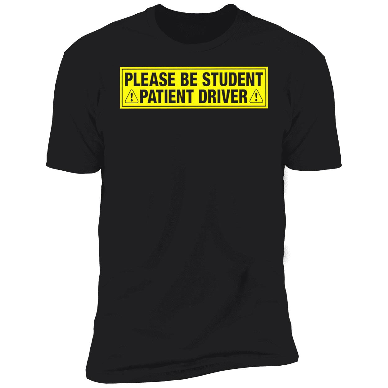 Please Be Student Patient Driver T-Shirt Please Be Student Patient Driver T-Shirt