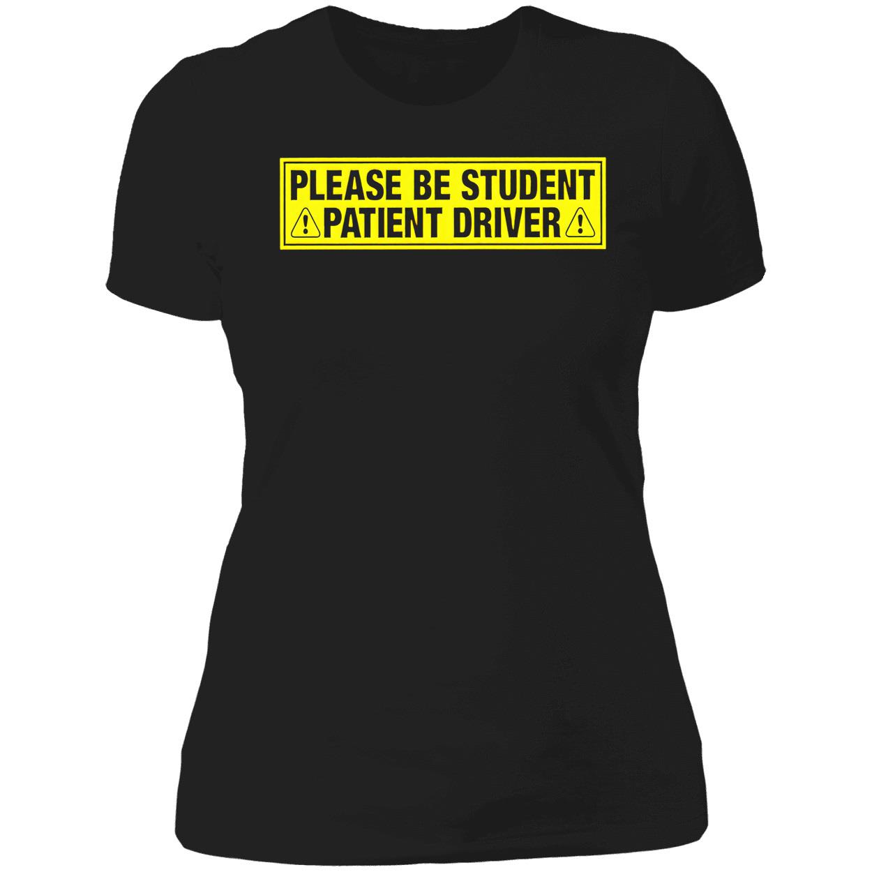 Please Be Student Patient Driver T-Shirt Please Be Student Patient Driver T-Shirt