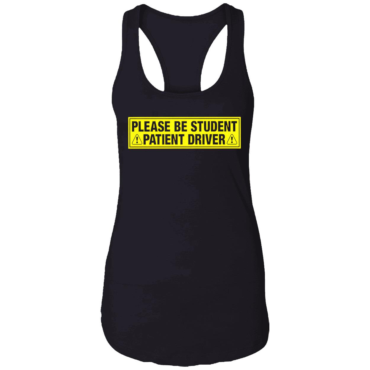 Please Be Student Patient Driver T-Shirt Please Be Student Patient Driver T-Shirt