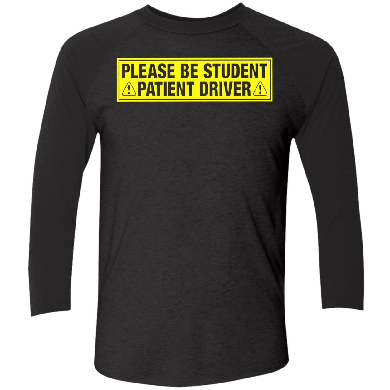 Please Be Student Patient Driver T-Shirt Please Be Student Patient Driver T-Shirt