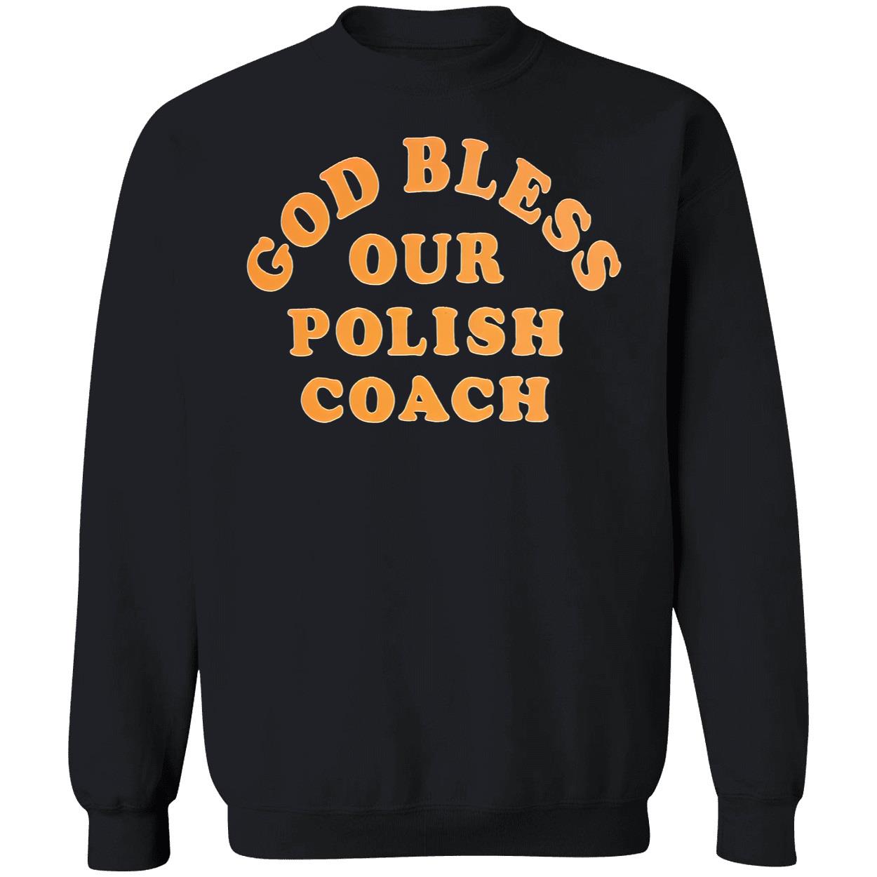 God Bless Our Polish Coach Shirt God Bless Our Polish Coach Shirt