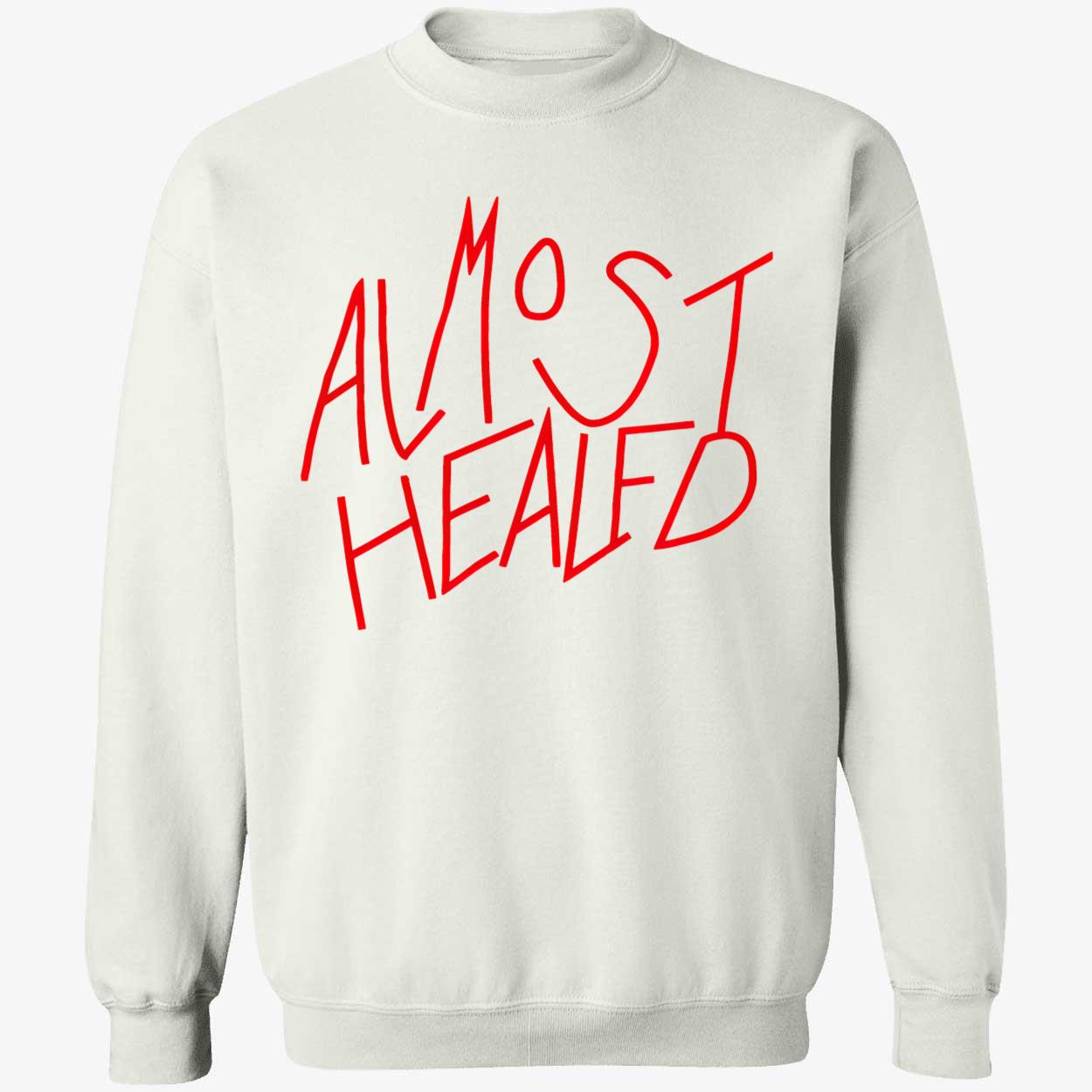 Almost Healed Shirt Almost Healed Shirt