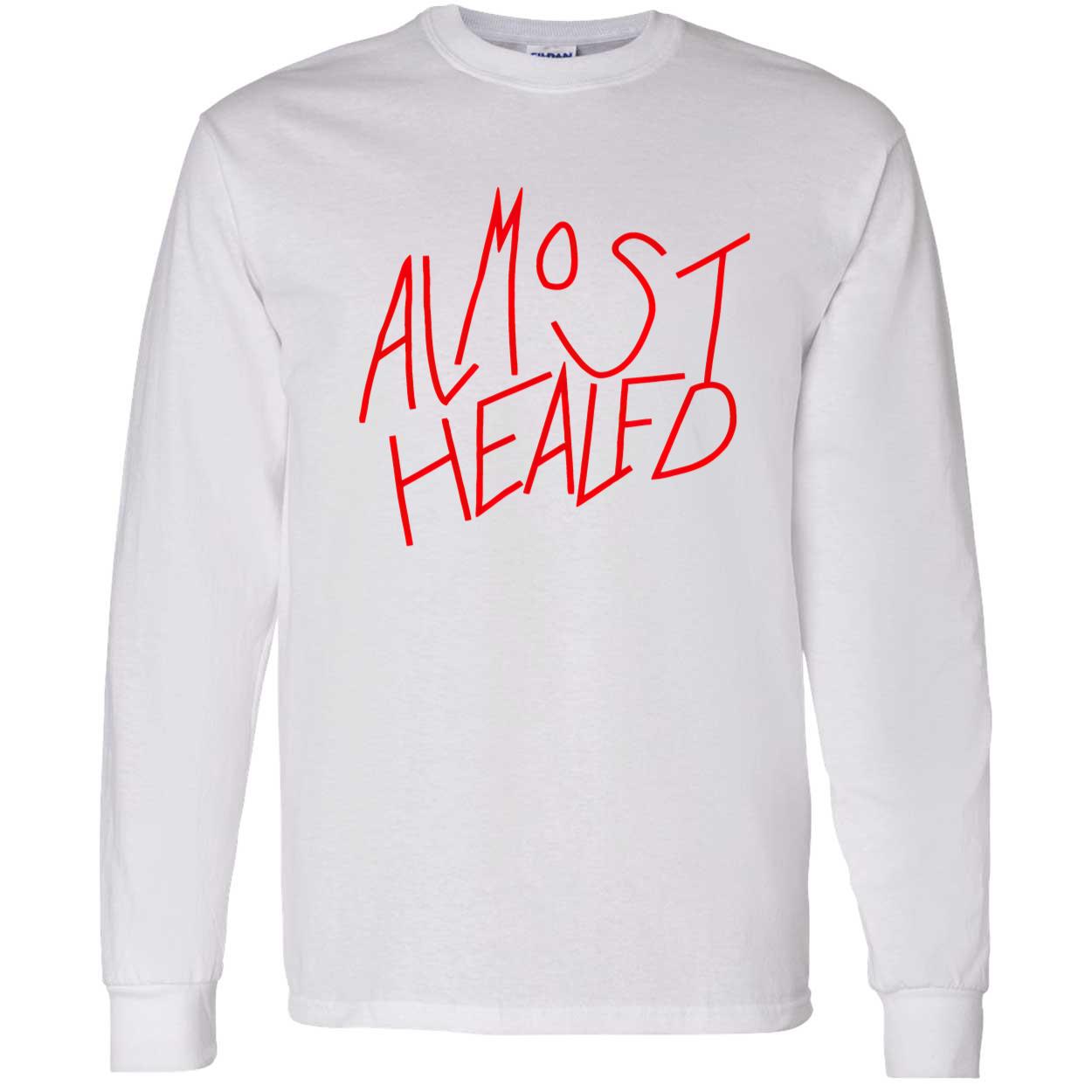 Almost Healed Shirt Almost Healed Shirt