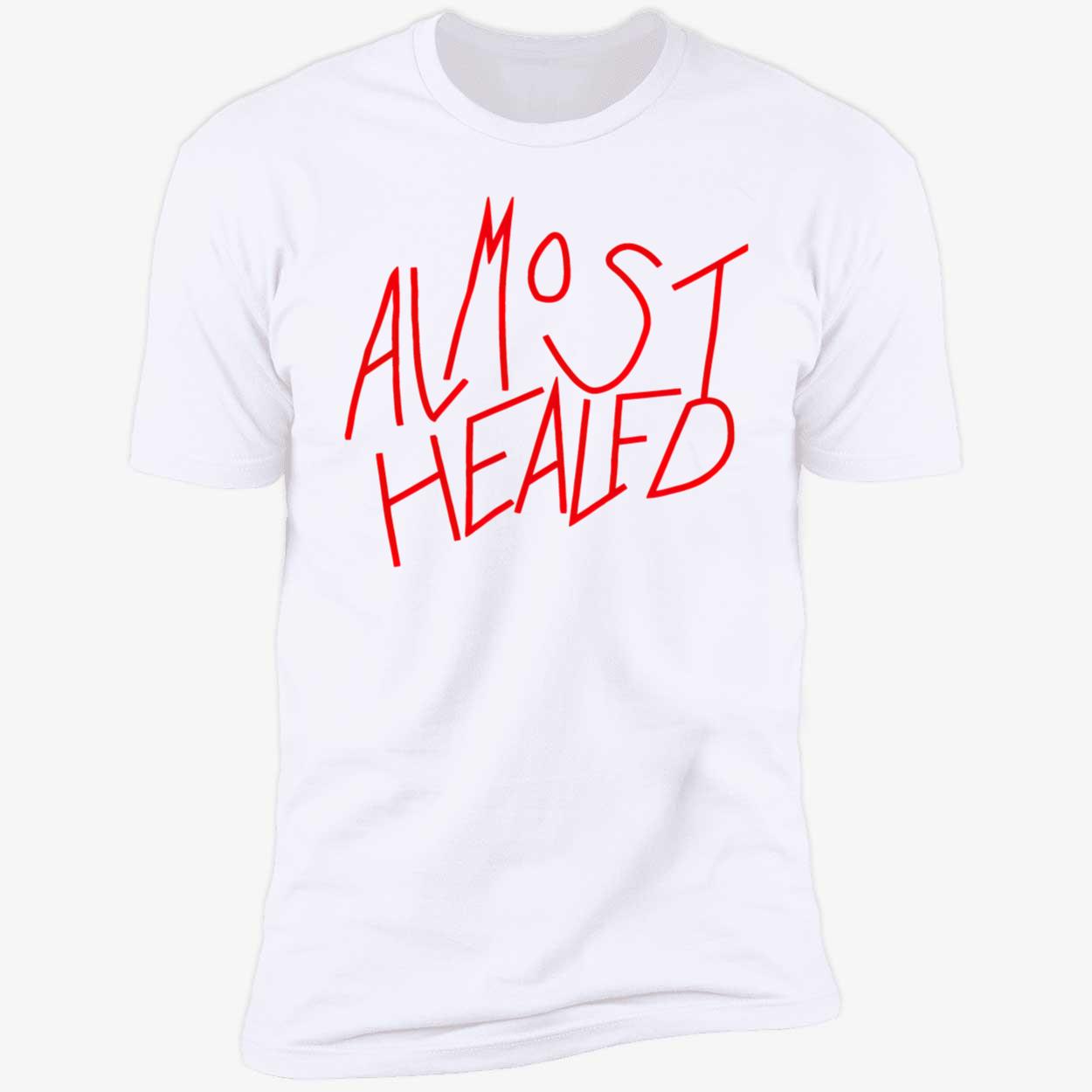 Almost Healed Shirt Almost Healed Shirt