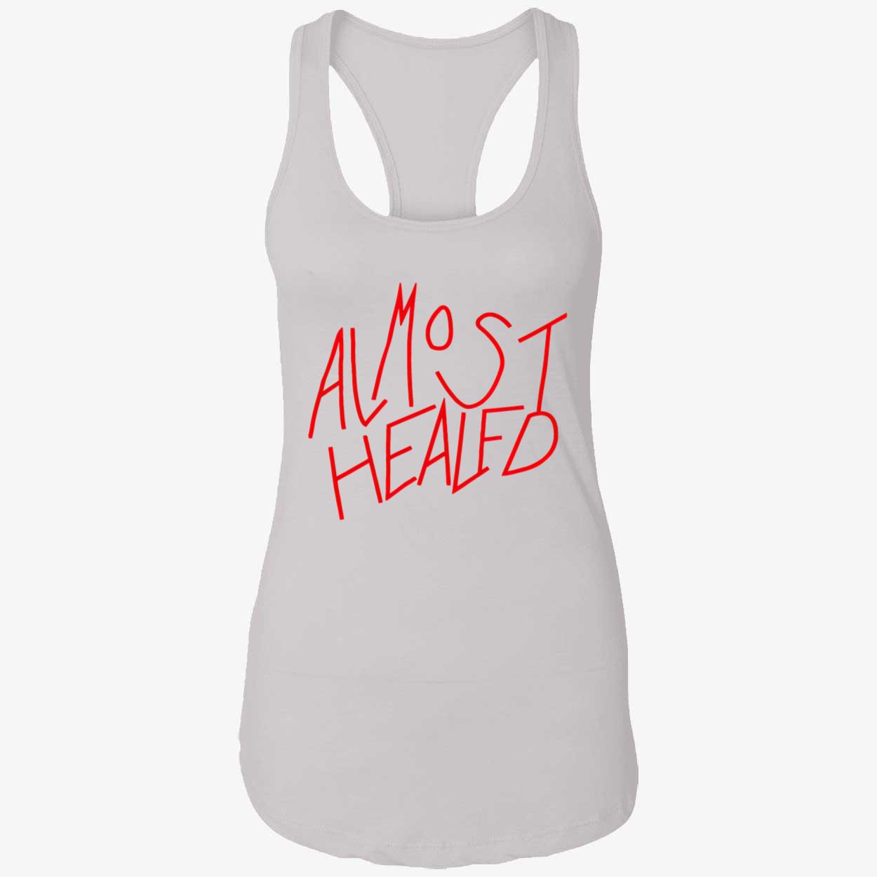 Almost Healed Shirt Almost Healed Shirt