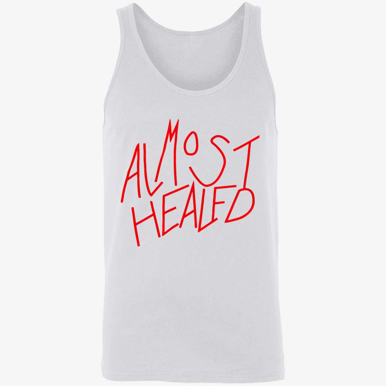 Almost Healed Shirt Almost Healed Shirt