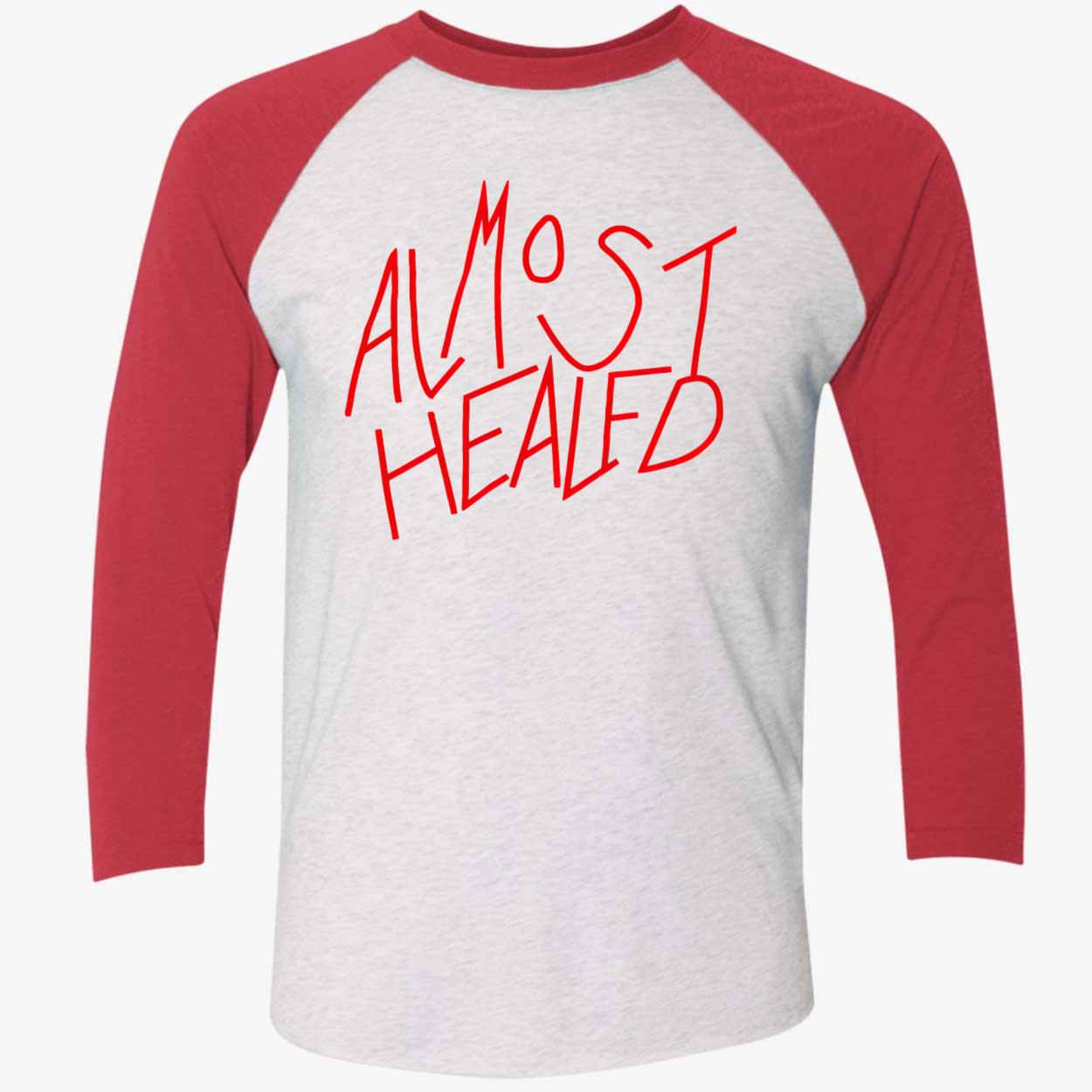 Almost Healed Shirt Almost Healed Shirt