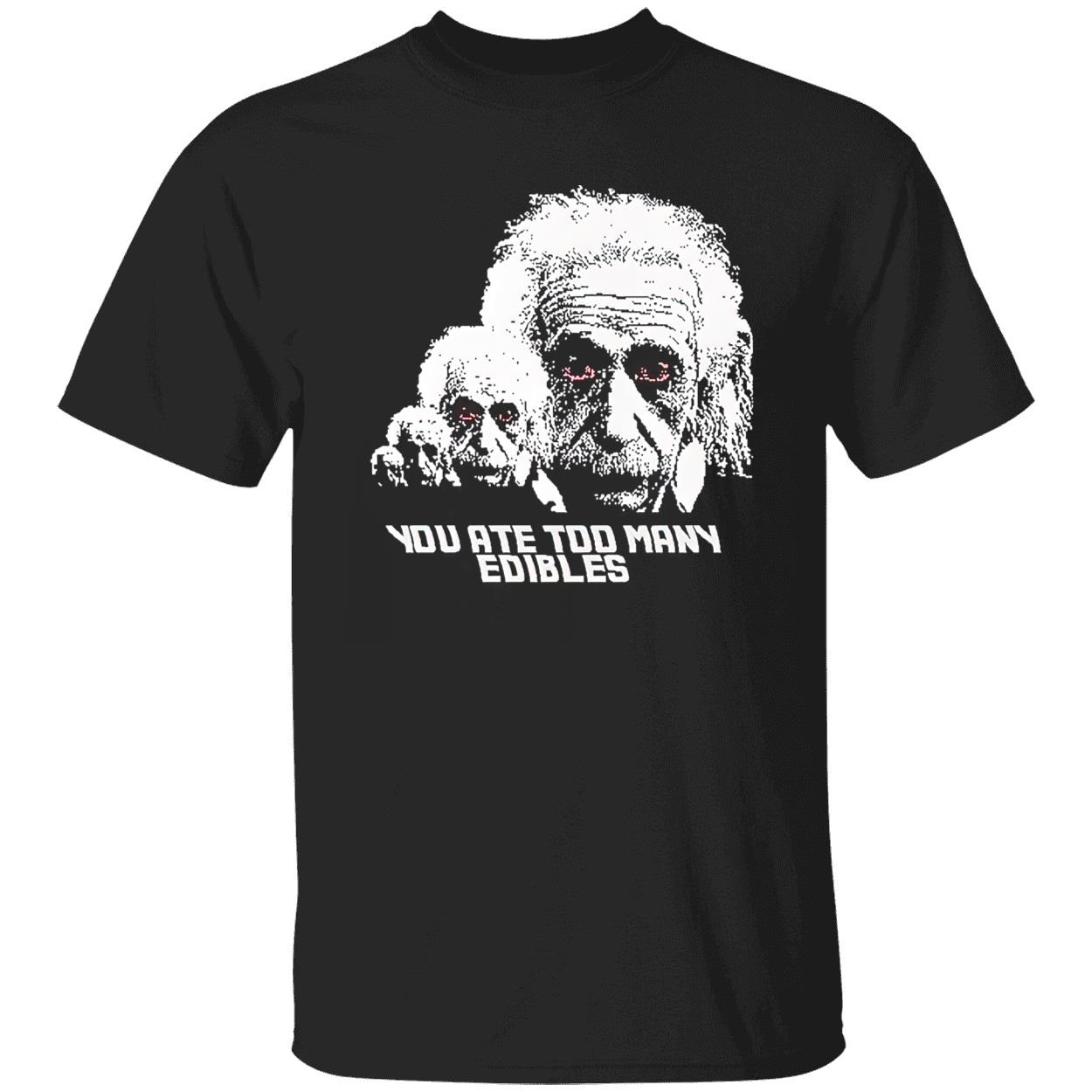 You At Too Many Edibles Shirt You At Too Many Edibles Shirt